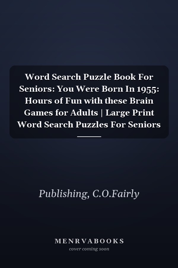 Word Search Puzzle Book For Seniors: You Were Born In 1955: Hours of Fun with these Brain Games for Adults | Large Print Word Search Puzzles For Seniors