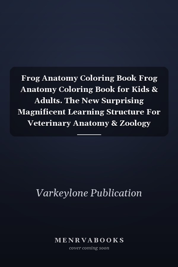 Frog Anatomy Coloring Book Frog Anatomy Coloring Book for Kids & Adults. The New Surprising Magnificent Learning Structure For Veterinary Anatomy & Zoology Students.Veterinary Anatomy & Physiology Coloring Book.Frog Anatomy Coloring Book for Frog Lovers.