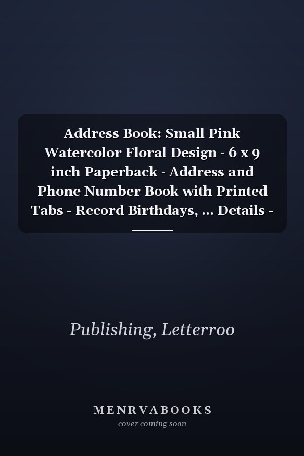 Address Book: Small Pink Watercolor Floral Design - 6 x 9 inch Paperback - Address and Phone Number Book with Printed Tabs - Record Birthdays, ... Details - Blank Pages for Notes and Passwords