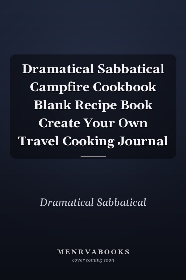 Dramatical Sabbatical Campfire Cookbook Blank Recipe Book Create Your Own Travel Cooking Journal