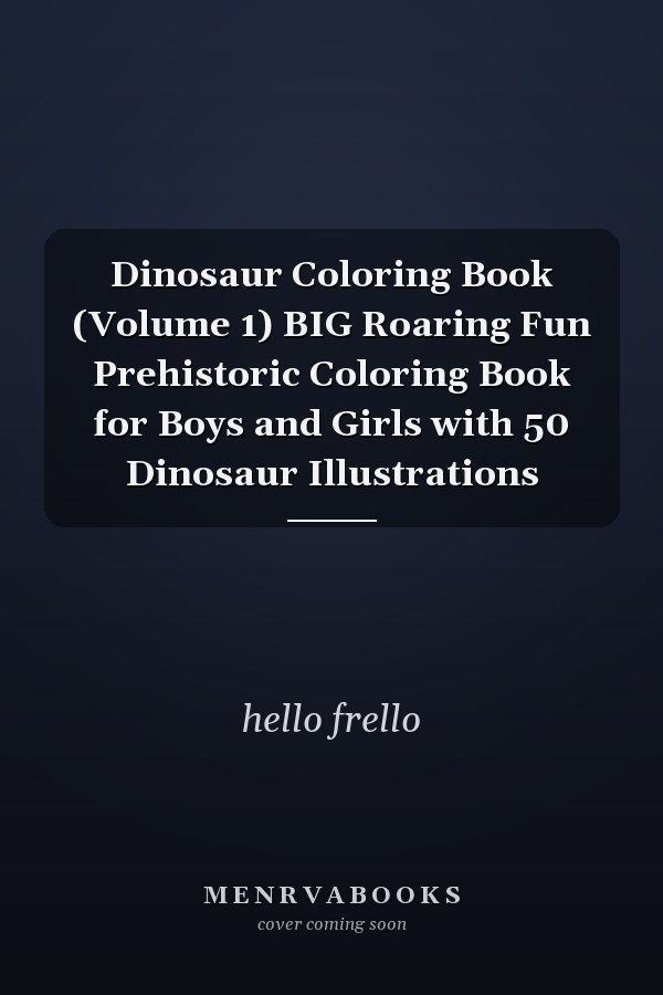 Dinosaur Coloring Book (Volume 1) BIG Roaring Fun Prehistoric Coloring Book for Boys and Girls with 50 Dinosaur Illustrations