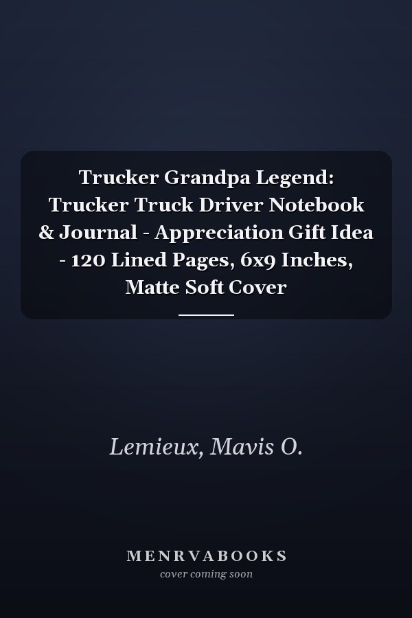 Trucker Grandpa Legend: Trucker Truck Driver Notebook & Journal - Appreciation Gift Idea - 120 Lined Pages, 6x9 Inches, Matte Soft Cover