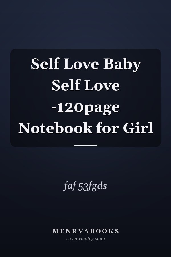 Self Love Baby Self Love -120page Notebook for Girl