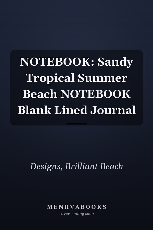 NOTEBOOK: Sandy Tropical Summer Beach NOTEBOOK Blank Lined Journal