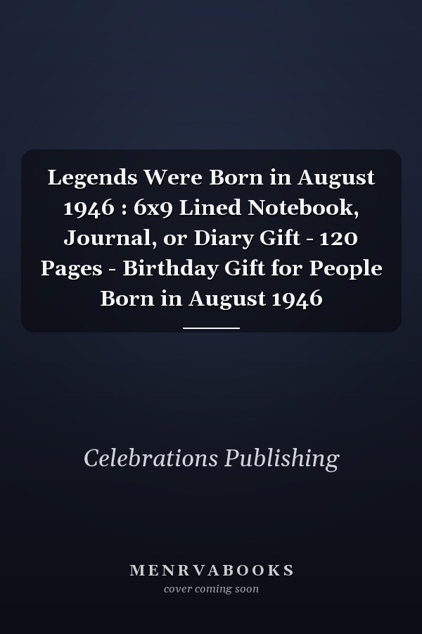 Legends Were Born in August 1946 : 6x9 Lined Notebook, Journal, or Diary Gift - 120 Pages - Birthday Gift for People Born in August 1946