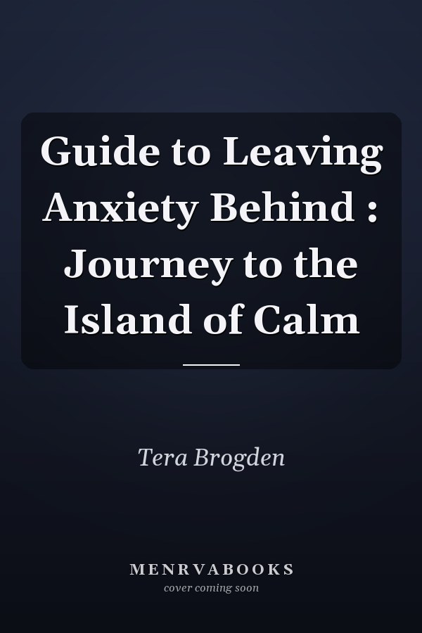 Guide to Leaving Anxiety Behind : Journey to the Island of Calm