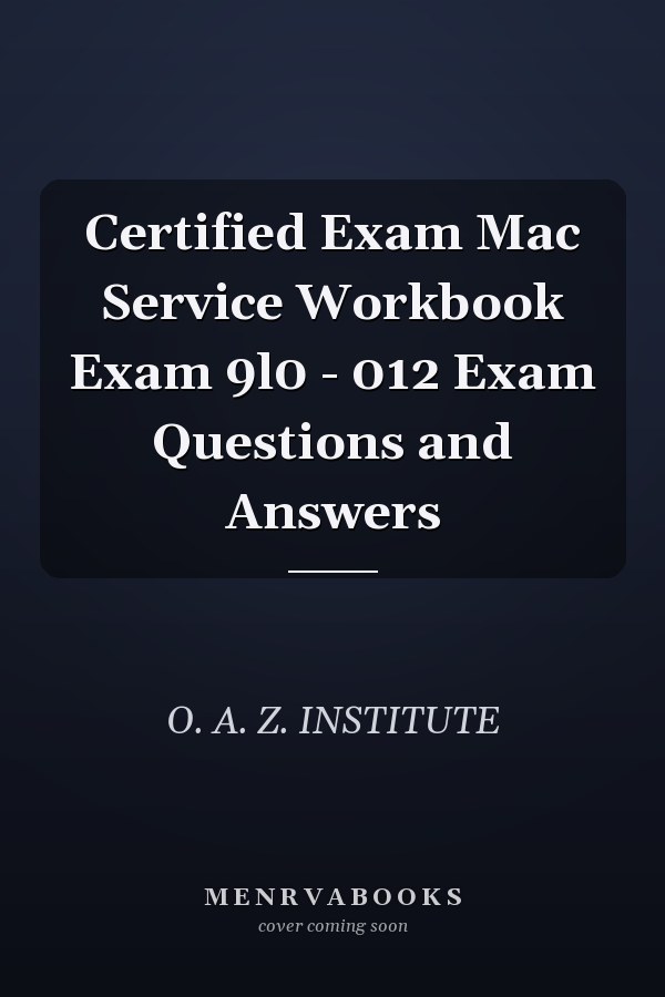 Certified Exam Mac Service Workbook Exam 9l0 - 012 Exam Questions and Answers