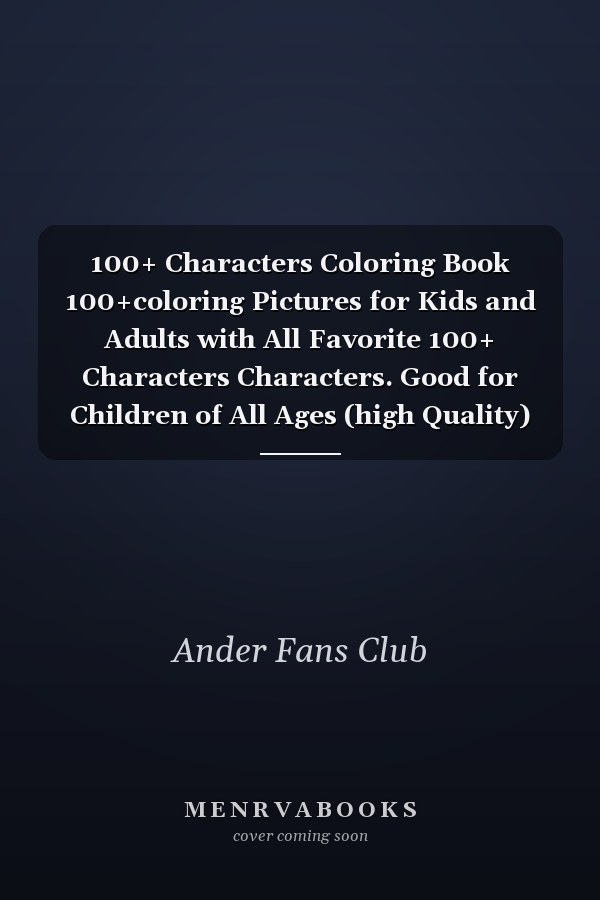 100+ Characters Coloring Book 100+coloring Pictures for Kids and Adults with All Favorite 100+ Characters Characters. Good for Children of All Ages (high Quality)