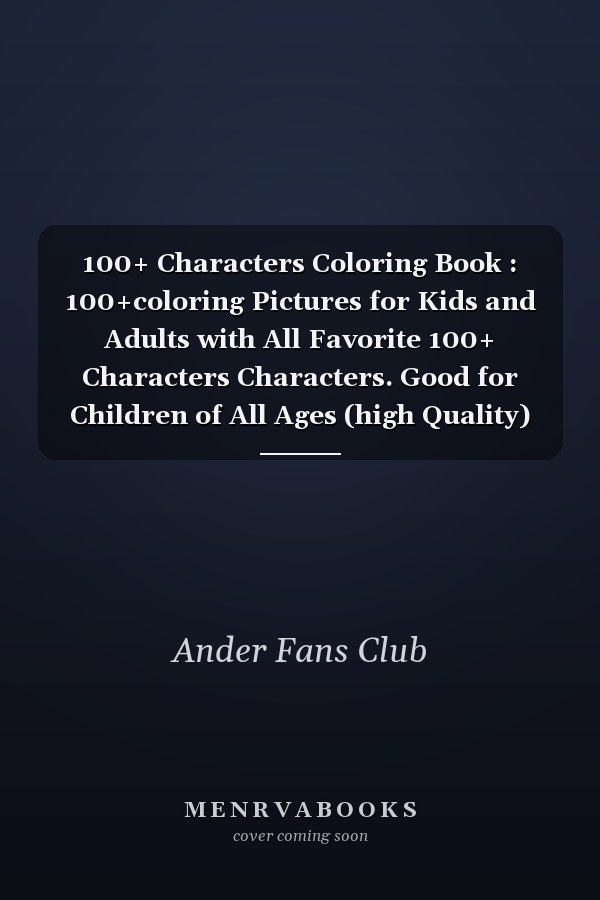 100+ Characters Coloring Book : 100+coloring Pictures for Kids and Adults with All Favorite 100+ Characters Characters. Good for Children of All Ages (high Quality)