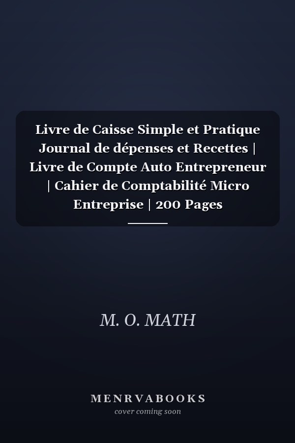 Livre de Caisse Simple et Pratique Journal de dépenses et Recettes | Livre de Compte Auto Entrepreneur | Cahier de Comptabilité Micro Entreprise | 200 Pages