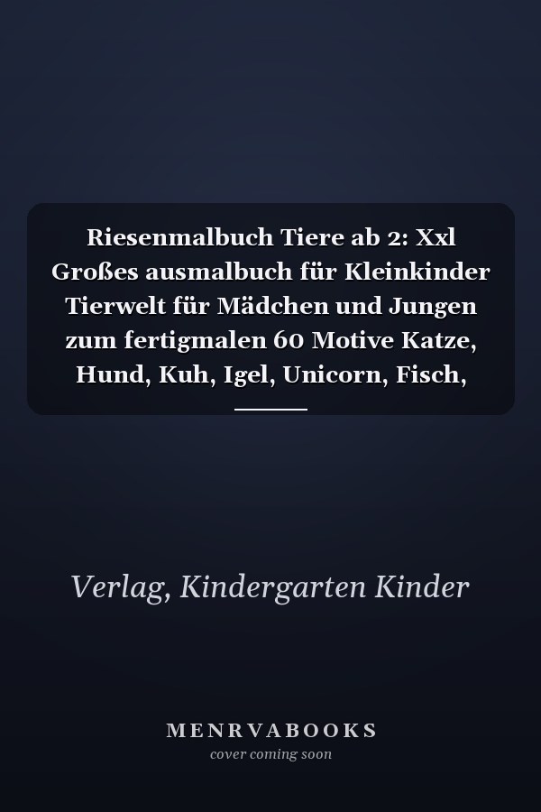 Riesenmalbuch Tiere ab 2: Xxl Großes ausmalbuch für Kleinkinder Tierwelt für Mädchen und Jungen zum fertigmalen 60 Motive Katze, Hund, Kuh, Igel, Unicorn, Fisch, (German Edition)