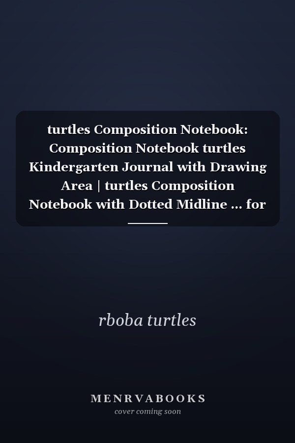 turtles Composition Notebook: Composition Notebook turtles Kindergarten Journal with Drawing Area | turtles Composition Notebook with Dotted Midline ... for Kids | Perfect for Homeschool Children