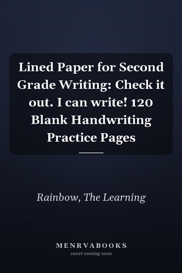 Lined Paper for Second Grade Writing: Check it out. I can write! 120 Blank Handwriting Practice Pages