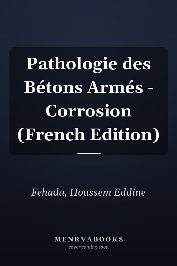 Pathologie des Bétons Armés - Corrosion (French Edition)