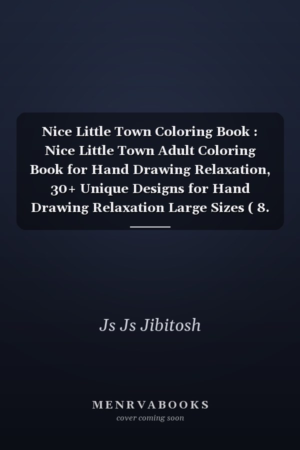 Nice Little Town Coloring Book : Nice Little Town Adult Coloring Book for Hand Drawing Relaxation, 30+ Unique Designs for Hand Drawing Relaxation Large Sizes ( 8. 5 X 11)