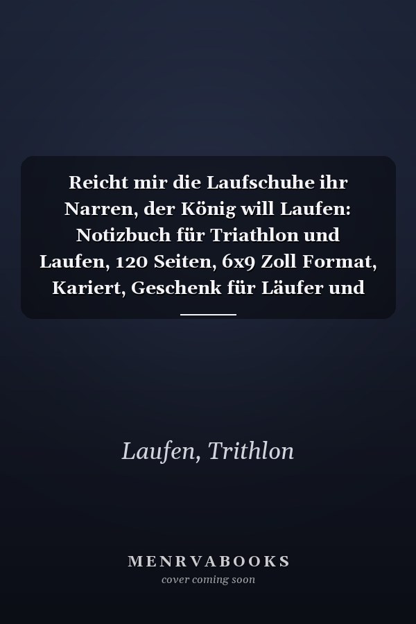 Reicht mir die Laufschuhe ihr Narren, der König will Laufen: Notizbuch für Triathlon und Laufen, 120 Seiten, 6x9 Zoll Format, Kariert, Geschenk für Läufer und Sportler (German Edition)