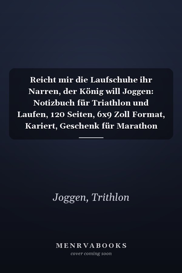 Reicht mir die Laufschuhe ihr Narren, der König will Joggen: Notizbuch für Triathlon und Laufen, 120 Seiten, 6x9 Zoll Format, Kariert, Geschenk für Marathon und Joggen (German Edition)
