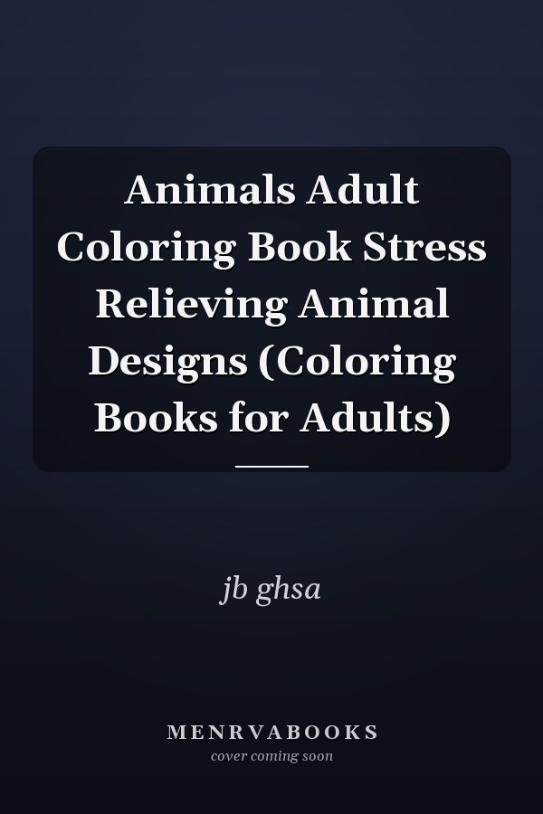 Animals Adult Coloring Book Stress Relieving Animal Designs (Coloring Books for Adults)