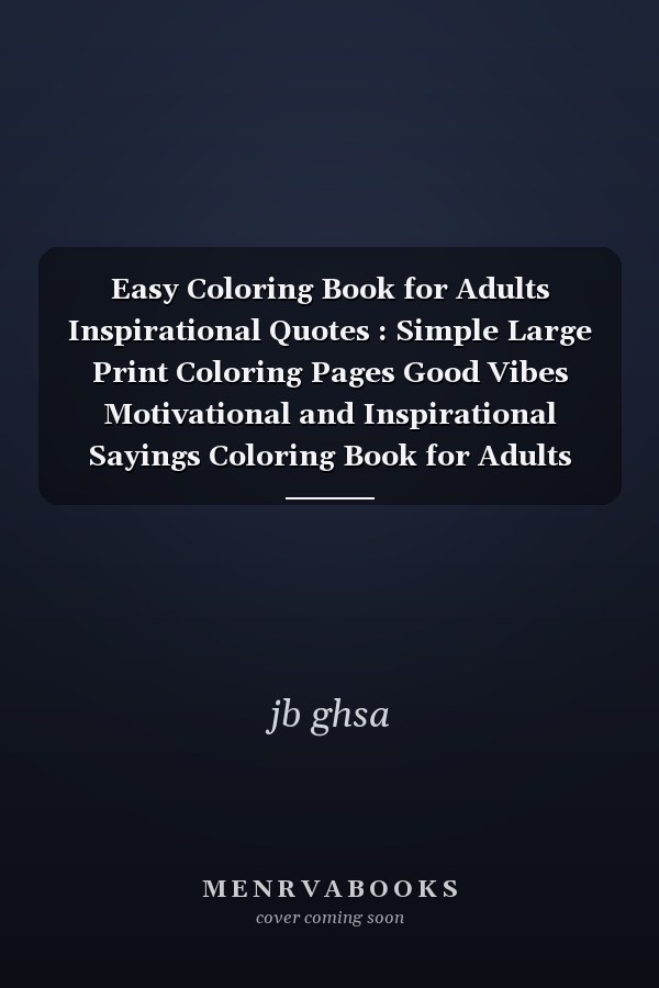 Easy Coloring Book for Adults Inspirational Quotes : Simple Large Print Coloring Pages Good Vibes Motivational and Inspirational Sayings Coloring Book for Adults
