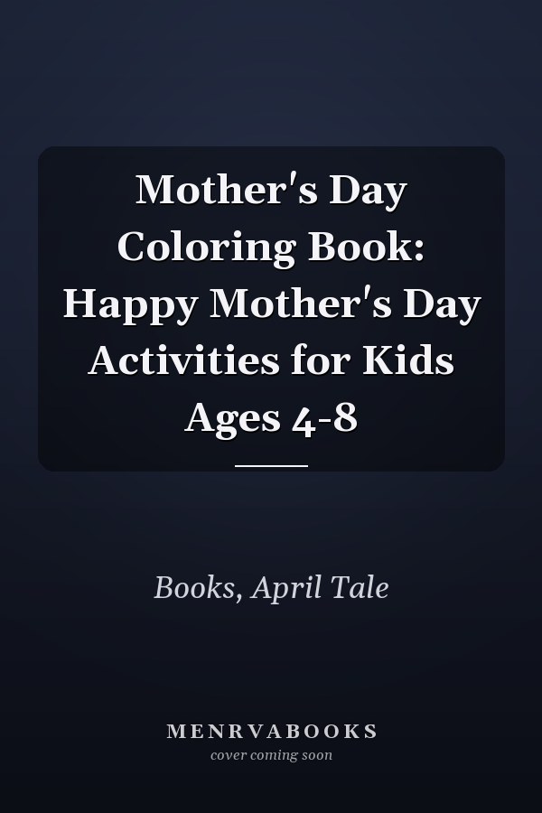 Mother's Day Coloring Book: Happy Mother's Day Activities for Kids Ages 4-8