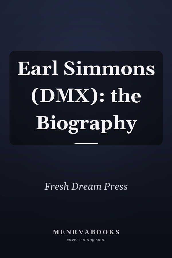 Earl Simmons (DMX): the Biography