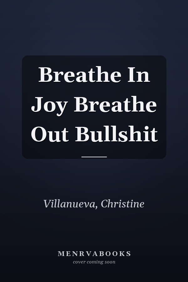 Breathe In Joy Breathe Out Bullshit