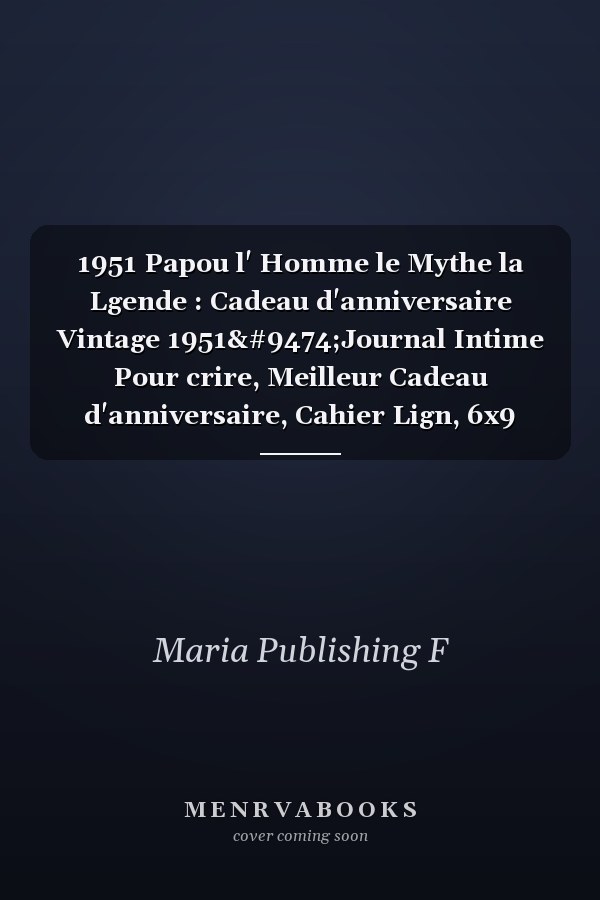 1951 Papou l' Homme le Mythe la Lgende : Cadeau d'anniversaire Vintage 1951│Journal Intime Pour crire, Meilleur Cadeau d'anniversaire, Cahier Lign, 6x9 Pouces, 110 Pages