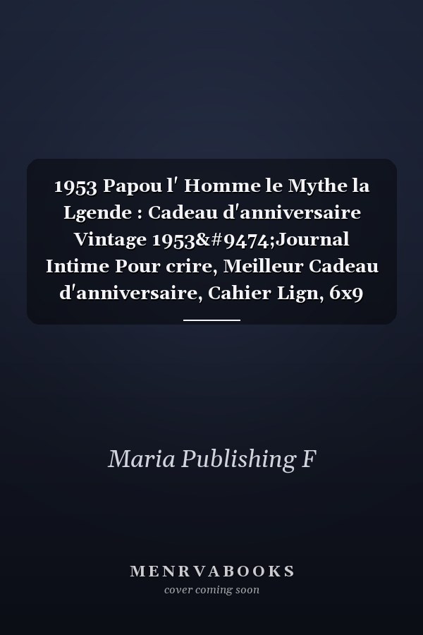 1953 Papou l' Homme le Mythe la Lgende : Cadeau d'anniversaire Vintage 1953│Journal Intime Pour crire, Meilleur Cadeau d'anniversaire, Cahier Lign, 6x9 Pouces, 110 Pages