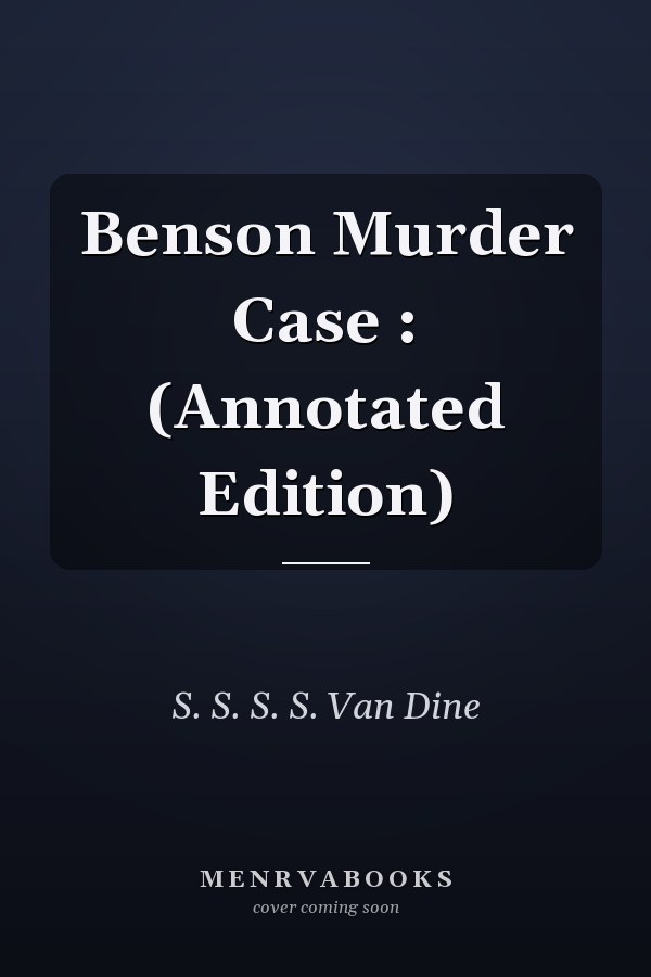 Benson Murder Case : (Annotated Edition)