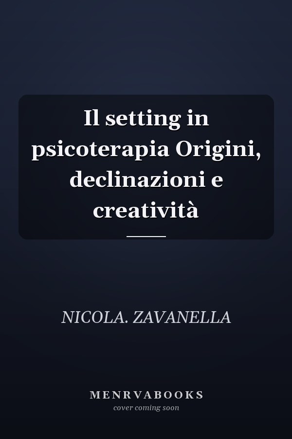 Il setting in psicoterapia Origini, declinazioni e creatività