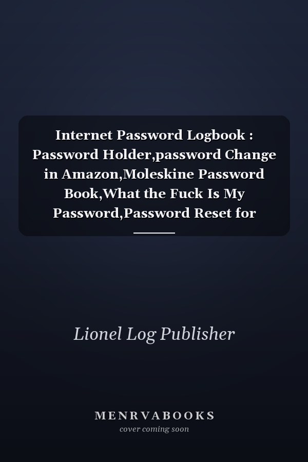 Internet Password Logbook : Password Holder,password Change in Amazon,Moleskine Password Book,What the Fuck Is My Password,Password Reset for Amazon,My Password for Amazon