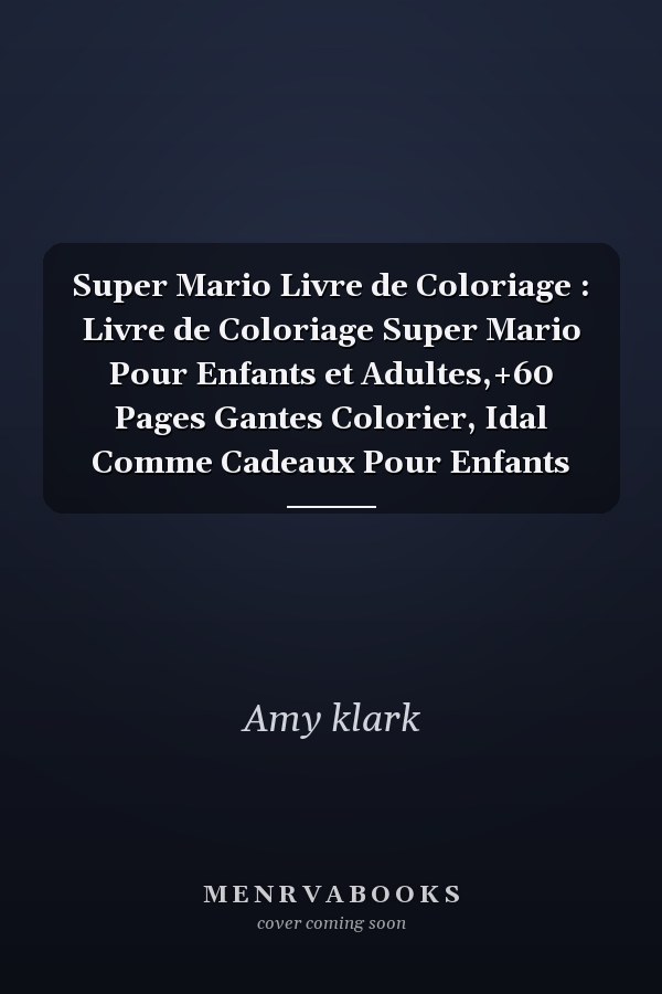 Super Mario Livre de Coloriage : Livre de Coloriage Super Mario Pour Enfants et Adultes,+60 Pages Gantes  Colorier, Idal Comme Cadeaux Pour Enfants
