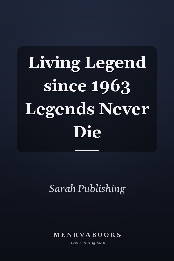 Living Legend since 1963 Legends Never Die