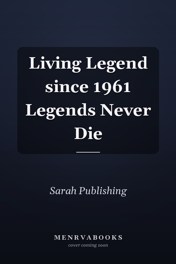 Living Legend since 1961 Legends Never Die