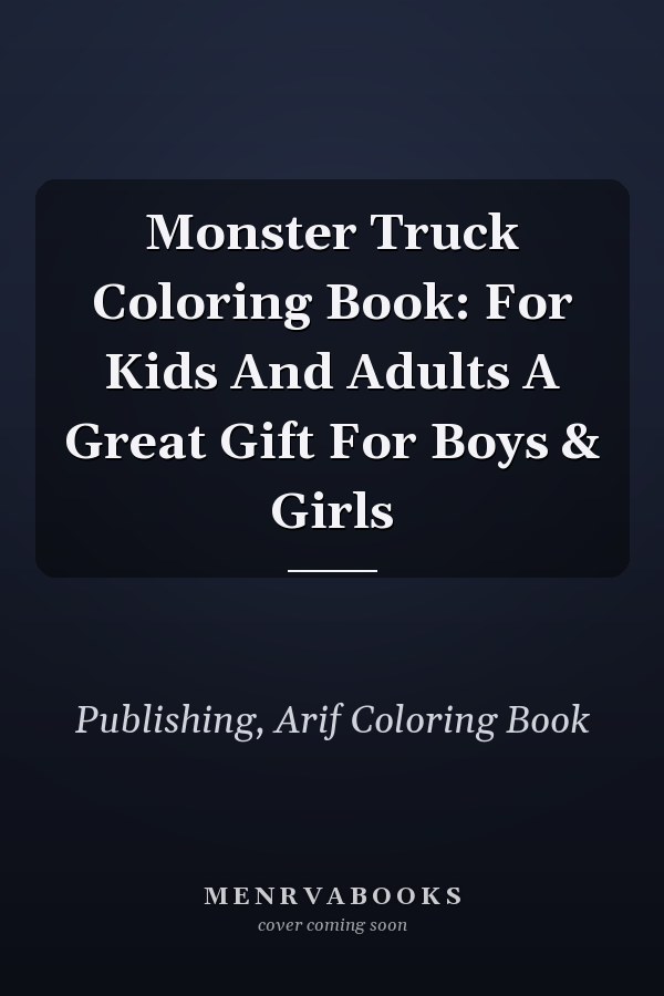 Monster Truck Coloring Book: For Kids And Adults A Great Gift For Boys & Girls