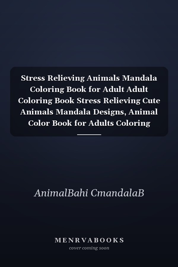 Stress Relieving Animals Mandala Coloring Book for Adult Adult Coloring Book Stress Relieving Cute Animals Mandala Designs, Animal Color Book for Adults Coloring