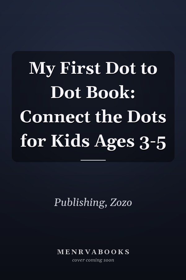 My First Dot to Dot Book: Connect the Dots for Kids Ages 3-5