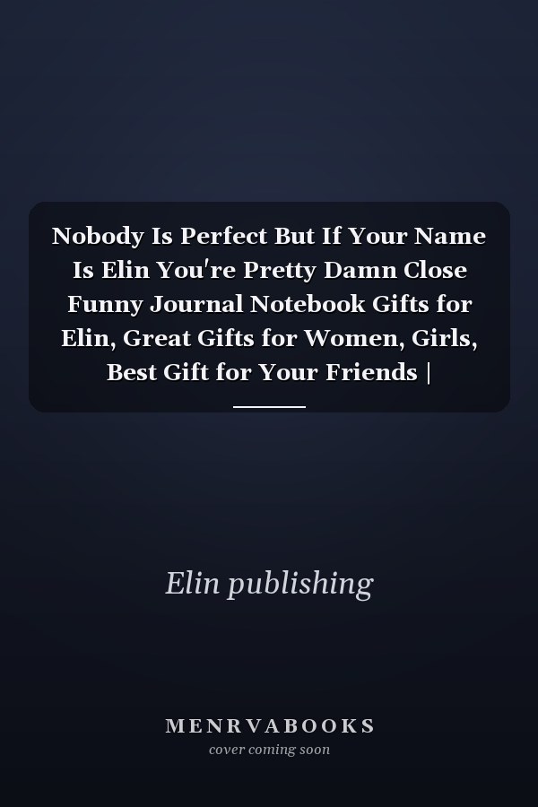 Nobody Is Perfect But If Your Name Is Elin You're Pretty Damn Close Funny Journal Notebook Gifts for Elin, Great Gifts for Women, Girls, Best Gift for Your Friends | Personalized Name Journal for Barbara | Size 6x9 Notebook | 110 Pages