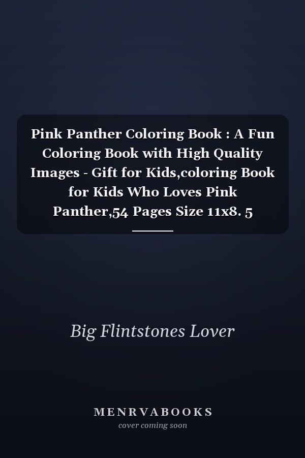 Pink Panther Coloring Book : A Fun Coloring Book with High Quality Images - Gift for Kids,coloring Book for Kids Who Loves Pink Panther,54 Pages Size 11x8. 5 Inches