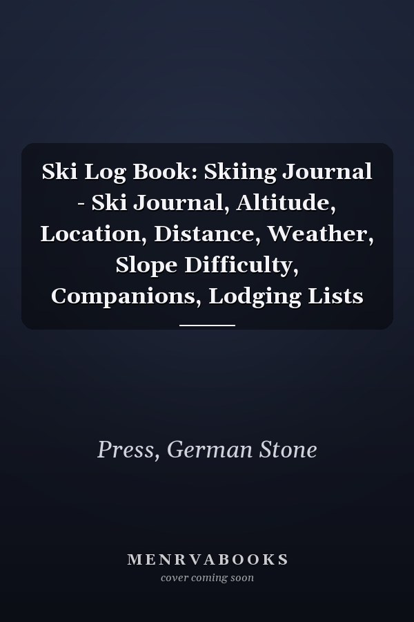 Ski Log Book: Skiing Journal - Ski Journal, Altitude, Location, Distance, Weather, Slope Difficulty, Companions, Lodging Lists