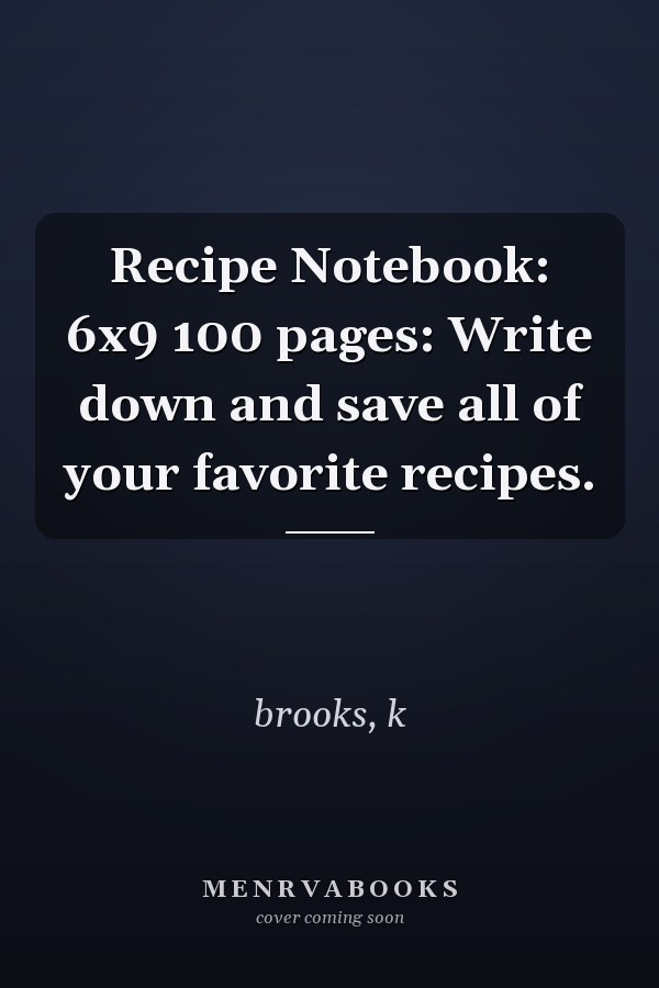 Recipe Notebook: 6x9 100 pages: Write down and save all of your favorite recipes.