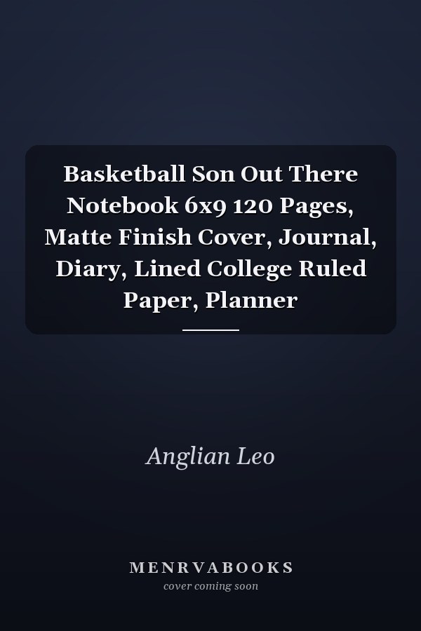 Basketball Son Out There Notebook 6x9 120 Pages, Matte Finish Cover, Journal, Diary, Lined College Ruled Paper, Planner