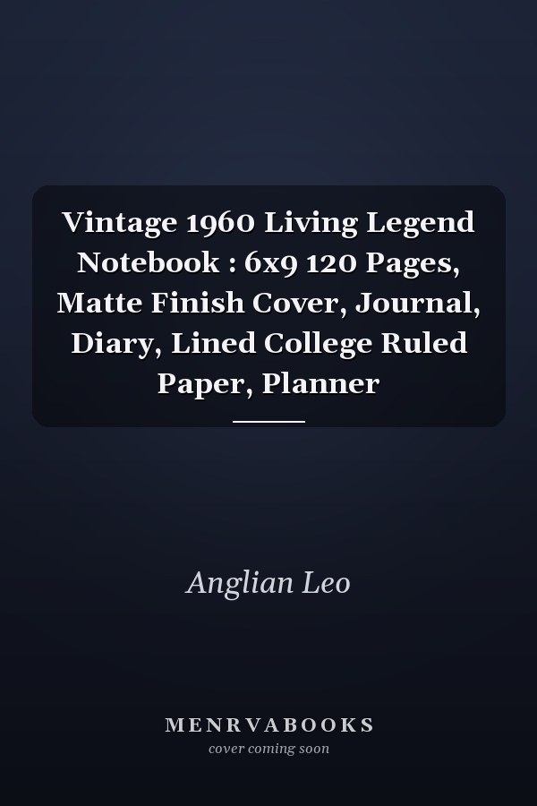 Vintage 1960 Living Legend Notebook : 6x9 120 Pages, Matte Finish Cover, Journal, Diary, Lined College Ruled Paper, Planner