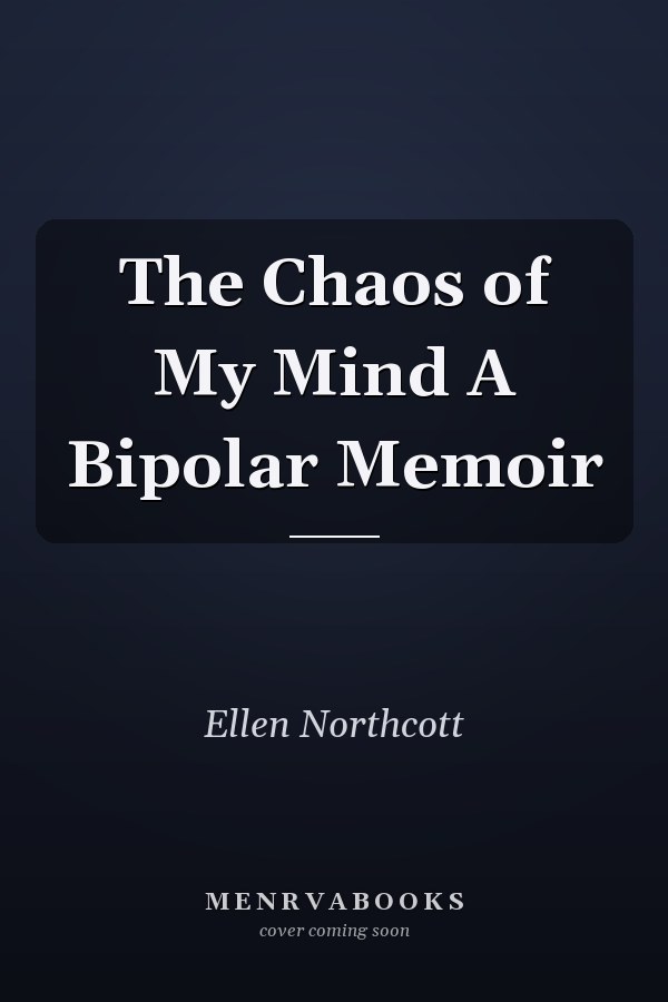 The Chaos of My Mind A Bipolar Memoir