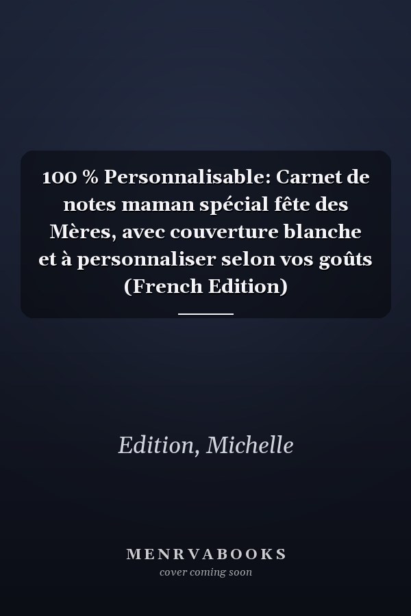 100 % Personnalisable: Carnet de notes maman spécial fête des Mères, avec couverture blanche et à personnaliser selon vos goûts (French Edition)