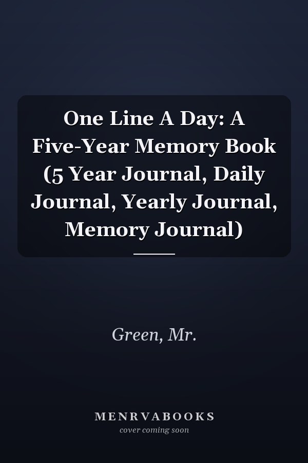 One Line A Day: A Five-Year Memory Book (5 Year Journal, Daily Journal, Yearly Journal, Memory Journal)