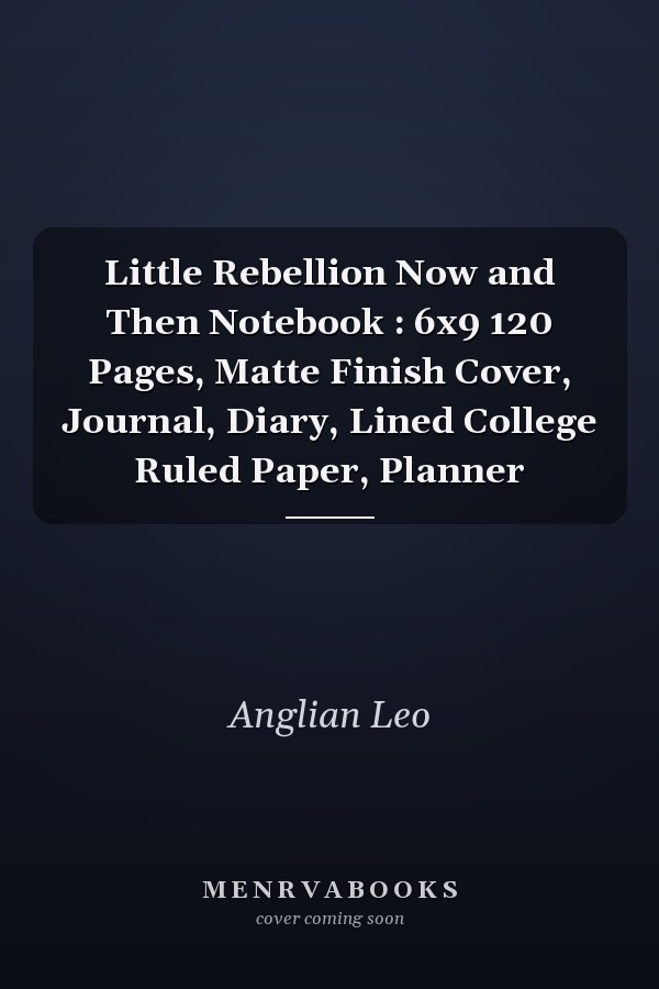 Little Rebellion Now and Then Notebook : 6x9 120 Pages, Matte Finish Cover, Journal, Diary, Lined College Ruled Paper, Planner