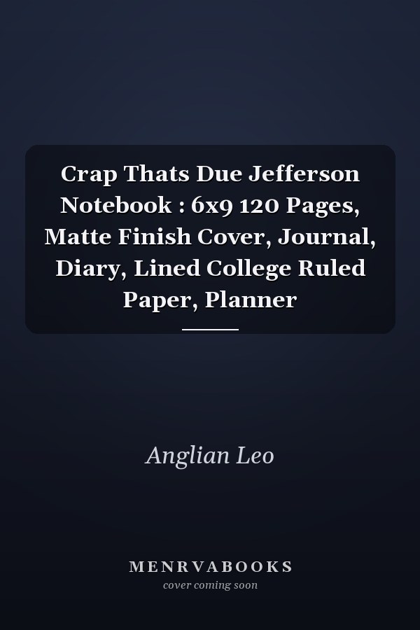 Crap Thats Due Jefferson Notebook : 6x9 120 Pages, Matte Finish Cover, Journal, Diary, Lined College Ruled Paper, Planner