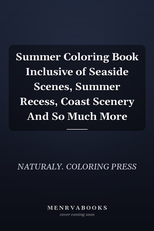 Summer Coloring Book Inclusive of Seaside Scenes, Summer Recess, Coast Scenery And So Much More