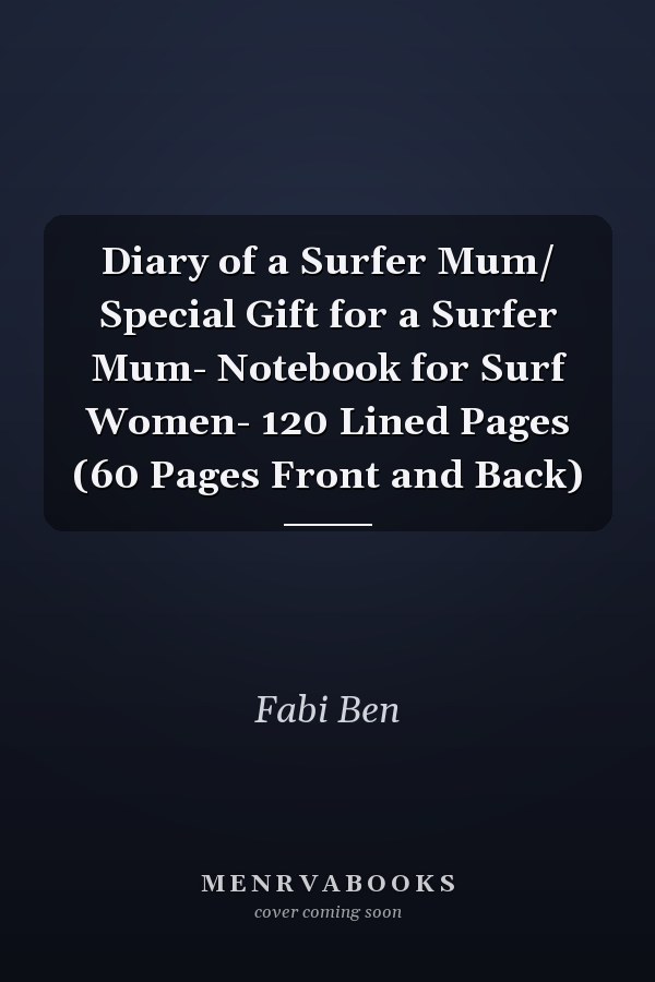 Diary of a Surfer Mum/ Special Gift for a Surfer Mum- Notebook for Surf Women- 120 Lined Pages (60 Pages Front and Back)